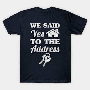 We Said Yes To The Address T-Shirt